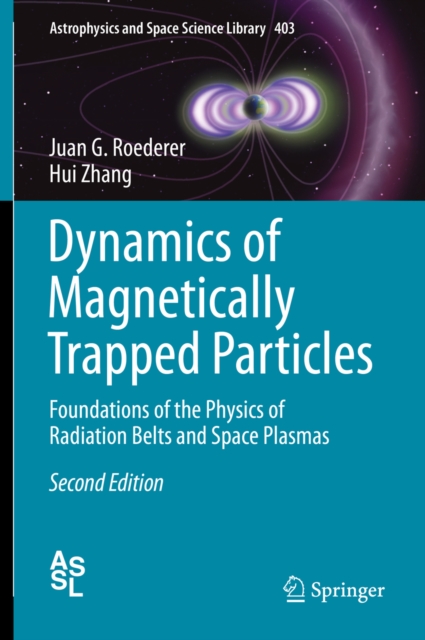 Dynamics of Magnetically Trapped Particles : Foundations of the Physics of Radiation Belts and Space Plasmas, PDF eBook