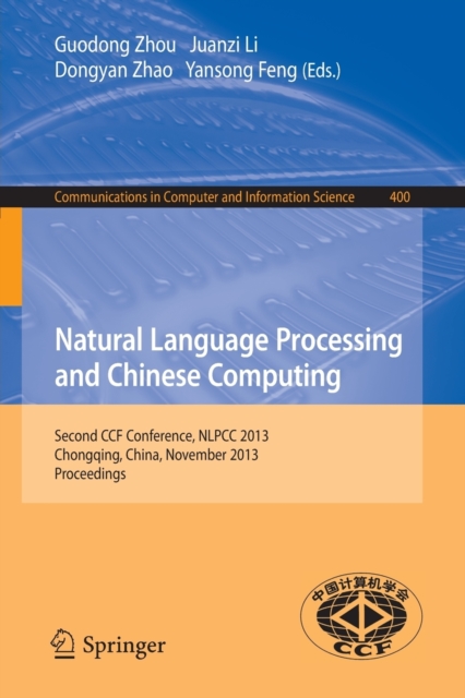 Natural Language Processing and Chinese Computing : Second CCF Conference, NLPCC 2013, Chongqing, China, November 15-19, 2013. Proceedings, Paperback / softback Book