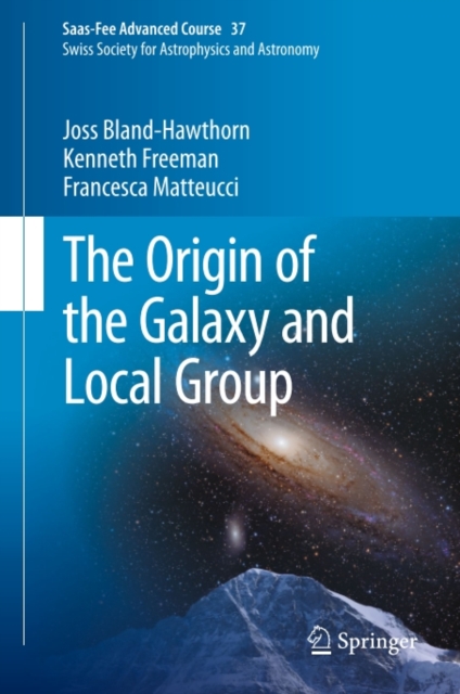 The Origin of the Galaxy and Local Group : Saas-Fee Advanced Course 37 Swiss Society for Astrophysics and Astronomy, PDF eBook