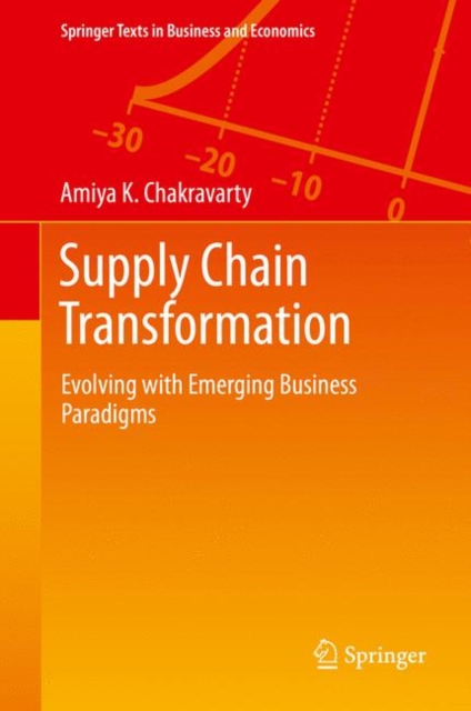 Supply Chain Transformation : Evolving with Emerging Business Paradigms, Hardback Book