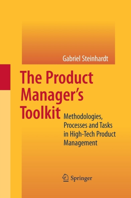 The Product Manager's Toolkit : Methodologies, Processes and Tasks in High-Tech Product Management, Paperback / softback Book
