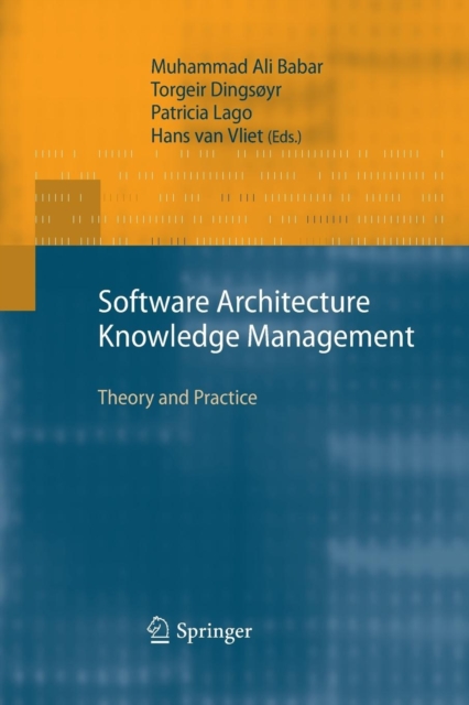 Software Architecture Knowledge Management : Theory and Practice, Paperback / softback Book