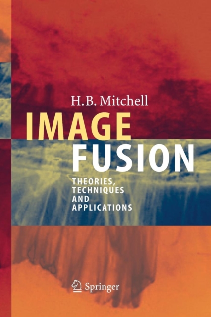Image Fusion : Theories, Techniques and Applications, Paperback / softback Book