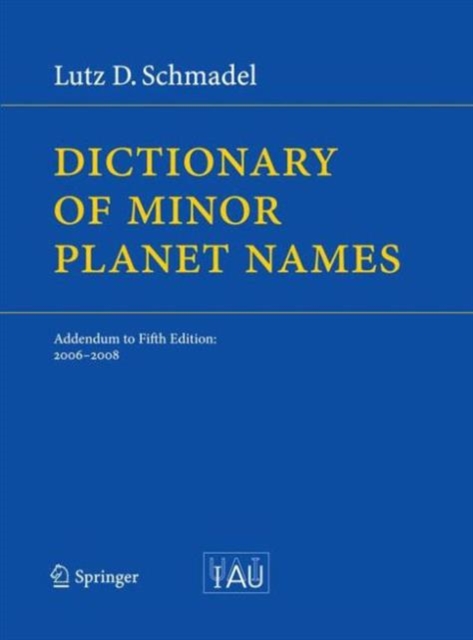 Dictionary of Minor Planet Names : Addendum to Fifth Edition: 2006 - 2008, Paperback / softback Book