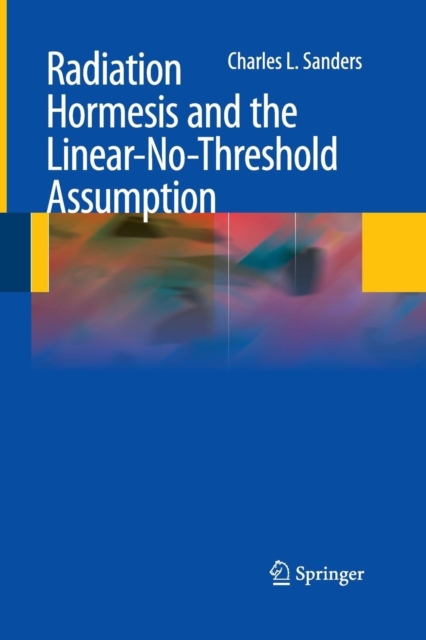 Radiation Hormesis and the Linear-No-Threshold Assumption, Paperback / softback Book