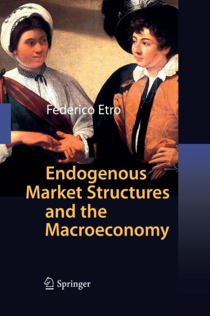 Endogenous Market Structures and the Macroeconomy, Paperback / softback Book