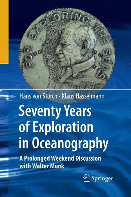 Seventy Years of Exploration in Oceanography : A Prolonged Weekend Discussion with Walter Munk, Paperback / softback Book