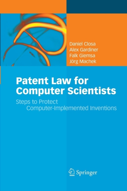 Patent Law for Computer Scientists : Steps to Protect Computer-Implemented Inventions, Paperback / softback Book