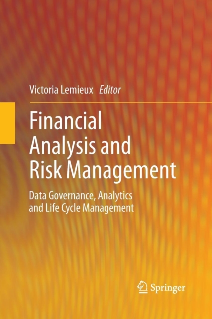 Financial Analysis and Risk Management : Data Governance, Analytics and Life Cycle Management, Paperback / softback Book