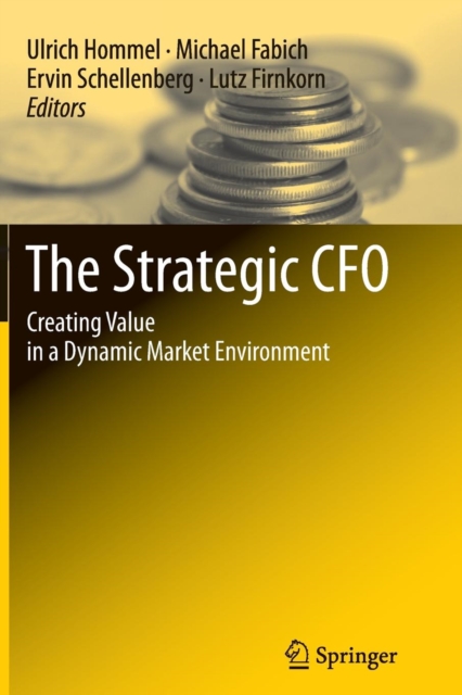 The Strategic CFO : Creating Value in a Dynamic Market Environment, Paperback / softback Book