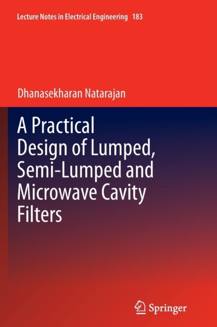 A Practical Design of Lumped, Semi-lumped & Microwave Cavity Filters, Paperback / softback Book