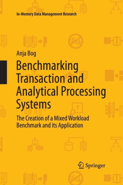 Benchmarking Transaction and Analytical Processing Systems : The Creation of a Mixed Workload Benchmark and its Application, Paperback / softback Book