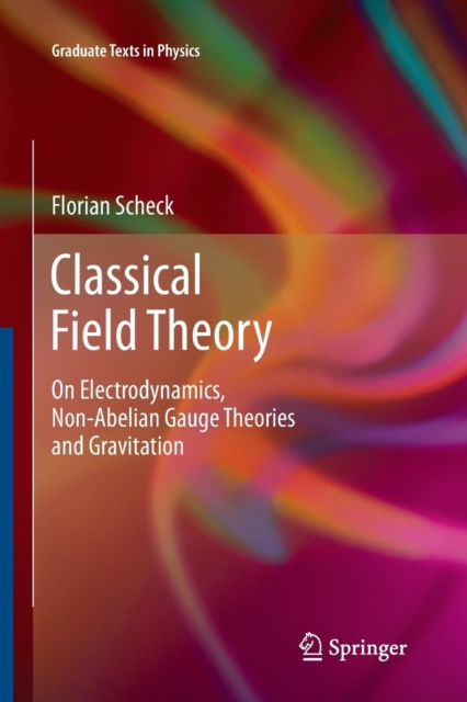 Classical Field Theory : On Electrodynamics, Non-Abelian Gauge Theories and Gravitation, Paperback / softback Book