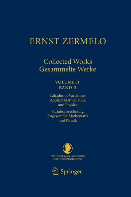 Ernst Zermelo - Collected Works/Gesammelte Werke II : Volume II/Band II - Calculus of Variations, Applied Mathematics, and Physics/Variationsrechnung, Angewandte Mathematik und Physik, Paperback / softback Book