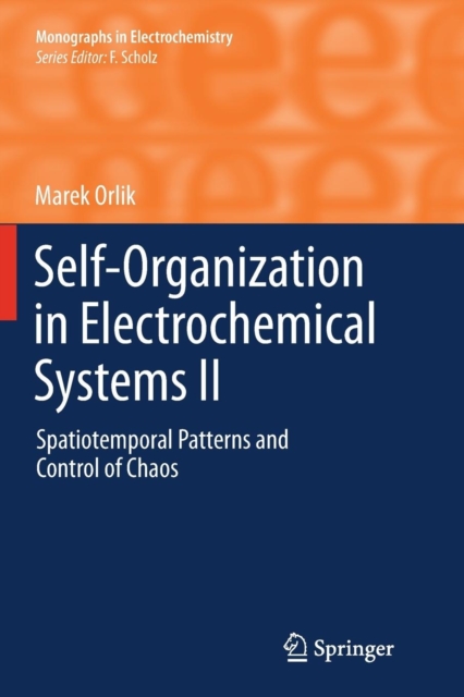 Self-Organization in Electrochemical Systems II : Spatiotemporal Patterns and Control of Chaos, Paperback / softback Book