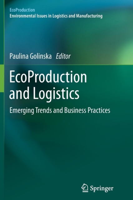 EcoProduction and Logistics : Emerging Trends and Business Practices, Paperback / softback Book