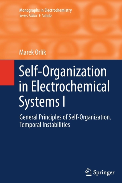 Self-Organization in Electrochemical Systems I : General Principles of Self-organization. Temporal Instabilities, Paperback / softback Book