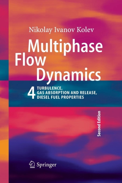 Multiphase Flow Dynamics 4 : Turbulence, Gas Adsorption and Release, Diesel Fuel Properties, Paperback / softback Book