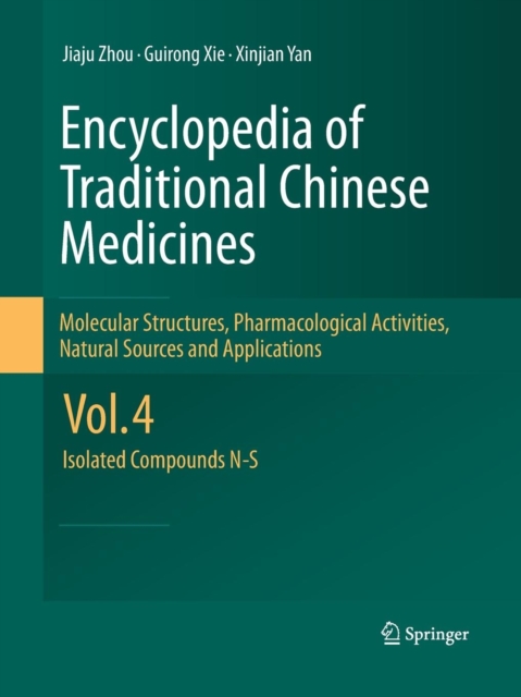 Encyclopedia of Traditional Chinese Medicines - Molecular Structures, Pharmacological Activities, Natural Sources and Applications : Vol. 4: Isolated Compounds N-S, Paperback / softback Book