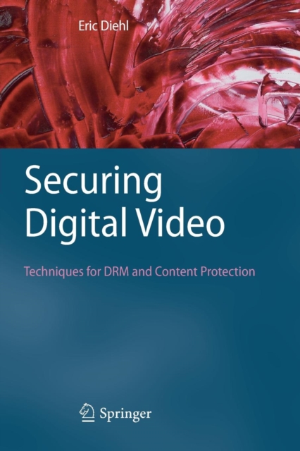 Securing Digital Video : Techniques for DRM and Content Protection, Paperback / softback Book