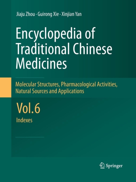 Encyclopedia of Traditional Chinese Medicines -  Molecular Structures, Pharmacological Activities, Natural Sources and Applications : Vol. 6: Indexes, Paperback / softback Book