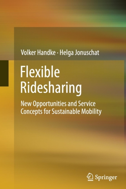 Flexible Ridesharing : New Opportunities and Service Concepts for Sustainable Mobility, Paperback / softback Book