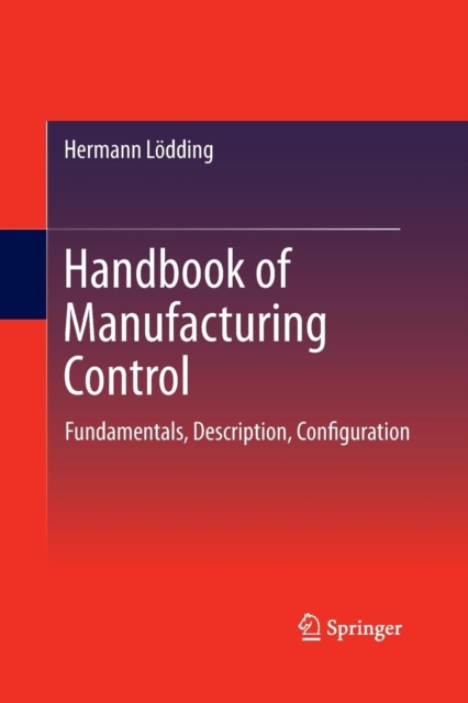 Handbook of Manufacturing Control : Fundamentals, description, configuration, Paperback / softback Book