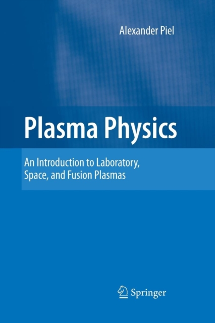 Plasma Physics : An Introduction to Laboratory, Space, and Fusion Plasmas, Paperback / softback Book