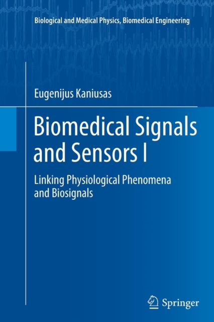 Biomedical Signals and Sensors I : Linking Physiological Phenomena and Biosignals, Paperback / softback Book