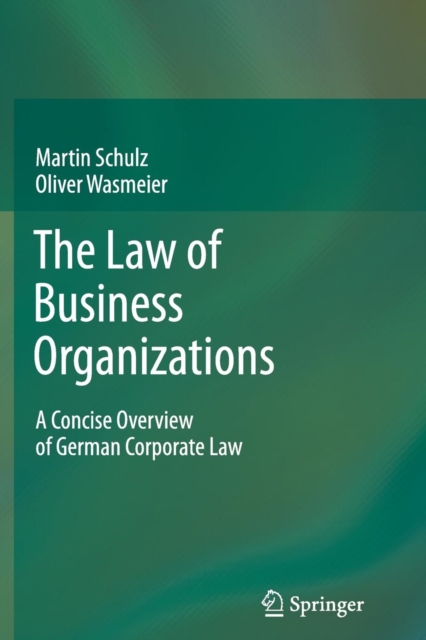 The Law of Business Organizations : A Concise Overview of German Corporate Law, Paperback / softback Book
