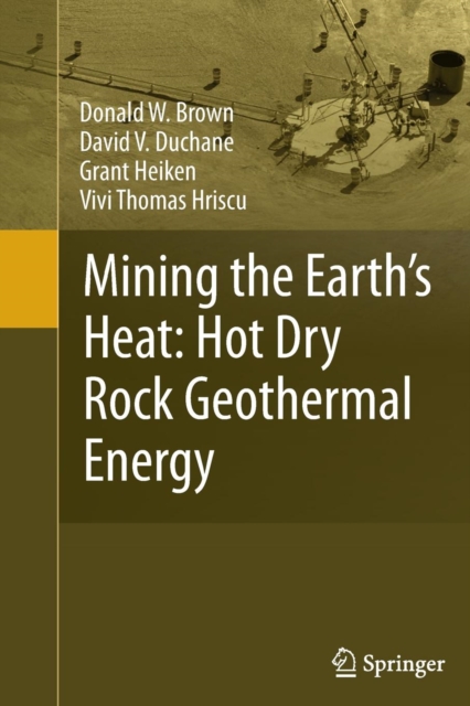 Mining the Earth's Heat: Hot Dry Rock Geothermal Energy, Paperback / softback Book