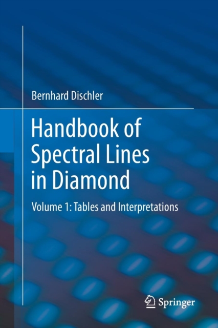 Handbook of Spectral Lines in Diamond : Volume 1: Tables and Interpretations, Paperback / softback Book
