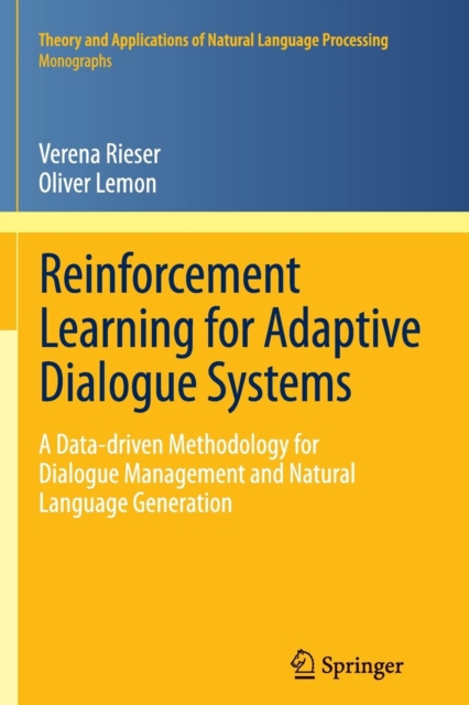 Reinforcement Learning for Adaptive Dialogue Systems : A Data-driven Methodology for Dialogue Management and Natural Language Generation, Paperback / softback Book