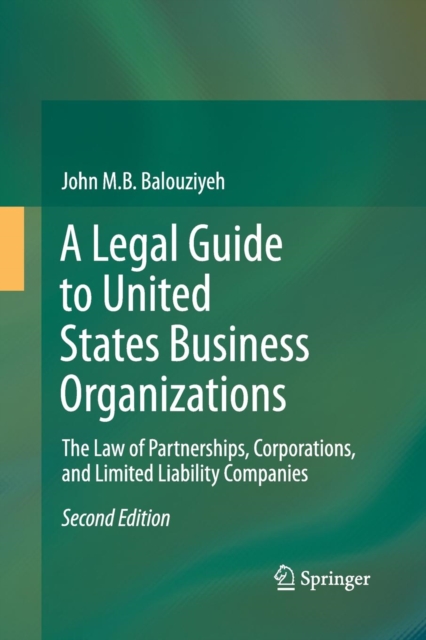 A Legal Guide to United States Business Organizations : The Law of Partnerships, Corporations, and Limited Liability Companies, Paperback / softback Book
