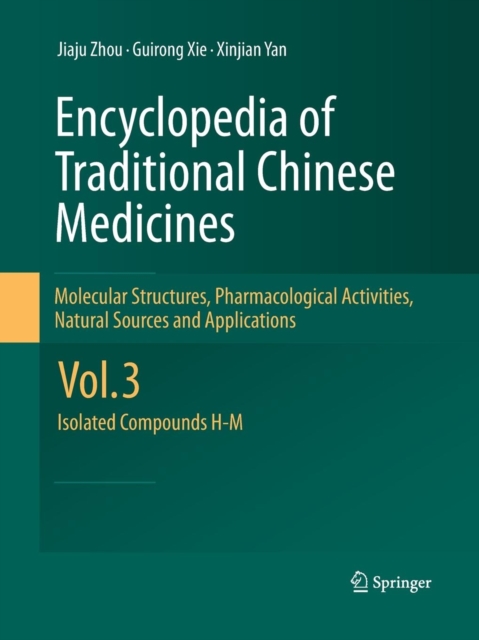 Encyclopedia of Traditional Chinese Medicines - Molecular Structures, Pharmacological Activities, Natural Sources and Applications : Vol. 3: Isolated Compounds H-M, Paperback / softback Book