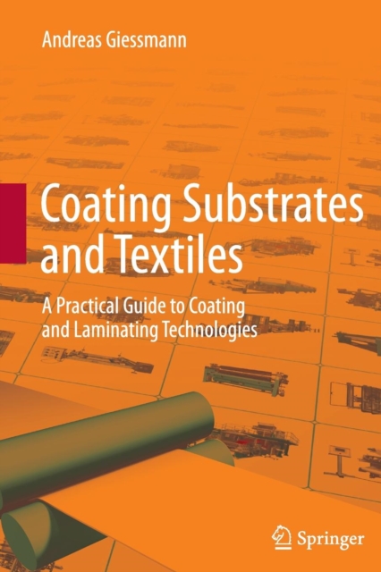 Coating Substrates and Textiles : A Practical Guide to Coating and Laminating Technologies, Paperback / softback Book