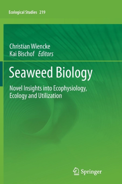 Seaweed Biology : Novel Insights into Ecophysiology, Ecology and Utilization, Paperback / softback Book
