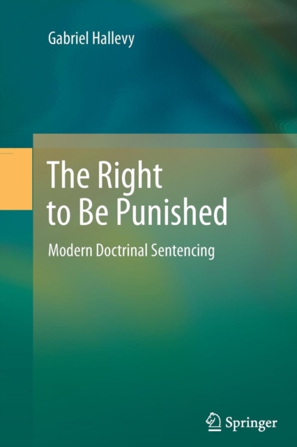 The Right to Be Punished : Modern Doctrinal Sentencing, Paperback / softback Book