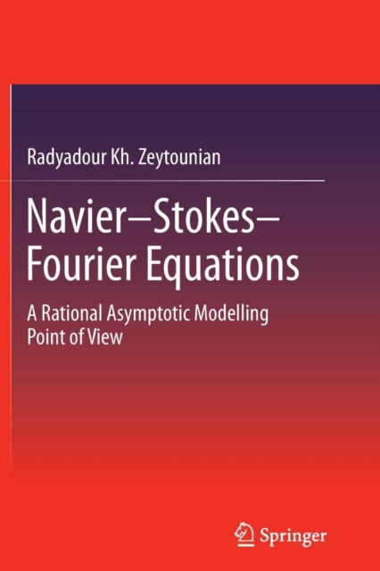 Navier-Stokes-Fourier Equations : A Rational Asymptotic Modelling Point of View, Paperback / softback Book