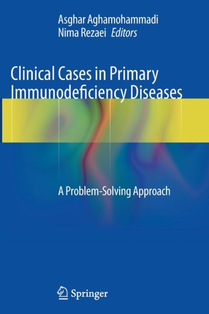Clinical Cases in Primary Immunodeficiency Diseases : A Problem-Solving Approach, Paperback / softback Book