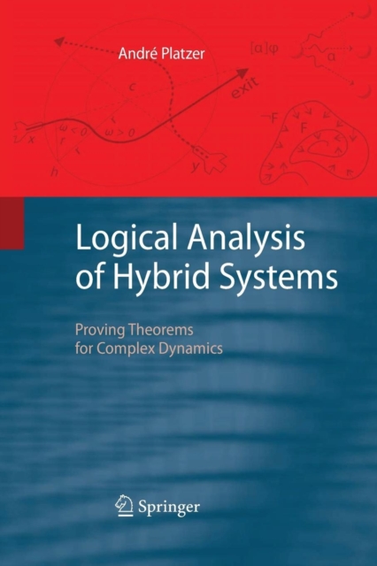 Logical Analysis of Hybrid Systems : Proving Theorems for Complex Dynamics, Paperback / softback Book
