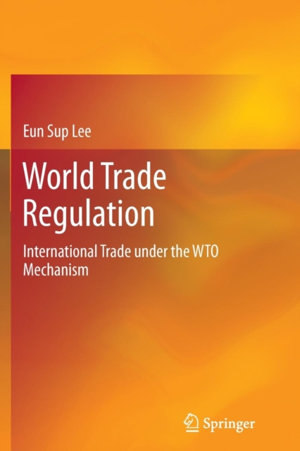 World Trade Regulation : International Trade under the WTO Mechanism, Paperback / softback Book