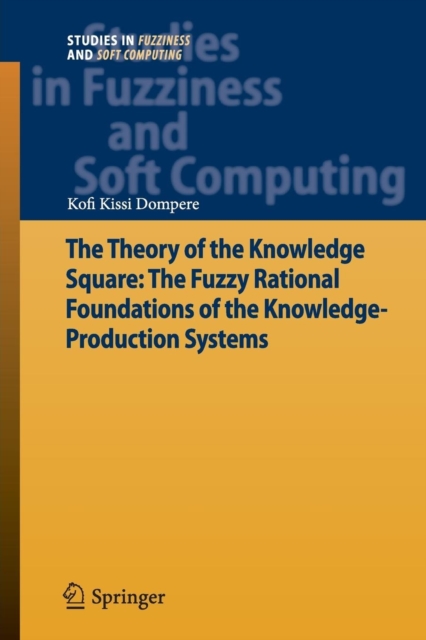 The Theory of the Knowledge Square: The Fuzzy Rational Foundations of the Knowledge-Production Systems, Paperback / softback Book