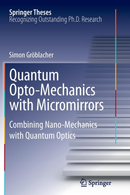 Quantum Opto-Mechanics with Micromirrors : Combining Nano-Mechanics with Quantum Optics, Paperback / softback Book