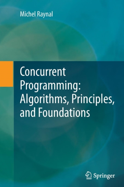 Concurrent Programming: Algorithms, Principles, and Foundations, Paperback / softback Book