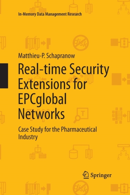 Real-time Security Extensions for EPCglobal Networks : Case Study for the Pharmaceutical Industry, Paperback / softback Book
