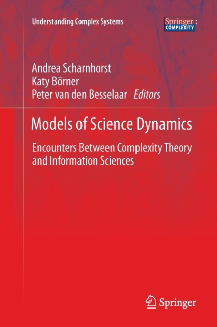 Models of Science Dynamics : Encounters Between Complexity Theory and Information Sciences, Paperback / softback Book