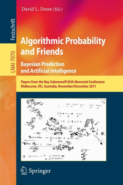 Algorithmic Probability and Friends. Bayesian Prediction and Artificial Intelligence : Papers from the Ray Solomonoff 85th Memorial Conference, Melbourne, VIC, Australia, November 30 -- December 2, 20, Paperback / softback Book