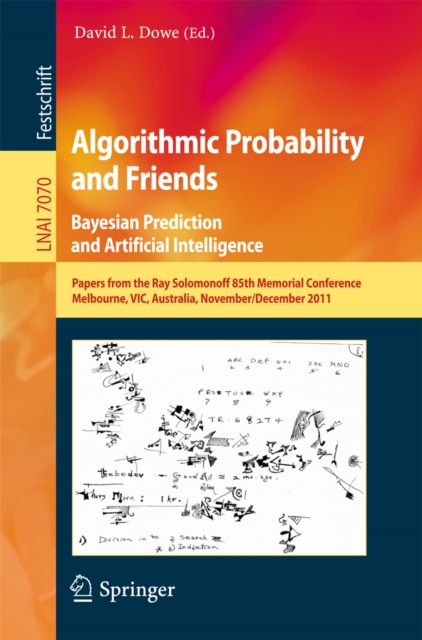 Algorithmic Probability and Friends. Bayesian Prediction and Artificial Intelligence : Papers from the Ray Solomonoff 85th Memorial Conference, Melbourne, VIC, Australia, November 30 -- December 2, 20, PDF eBook