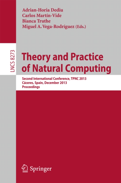Theory and Practice of Natural Computing : Second International Conference, TPNC 2013, Caceres, Spain, December 3-5, 2013. Proceedings, PDF eBook
